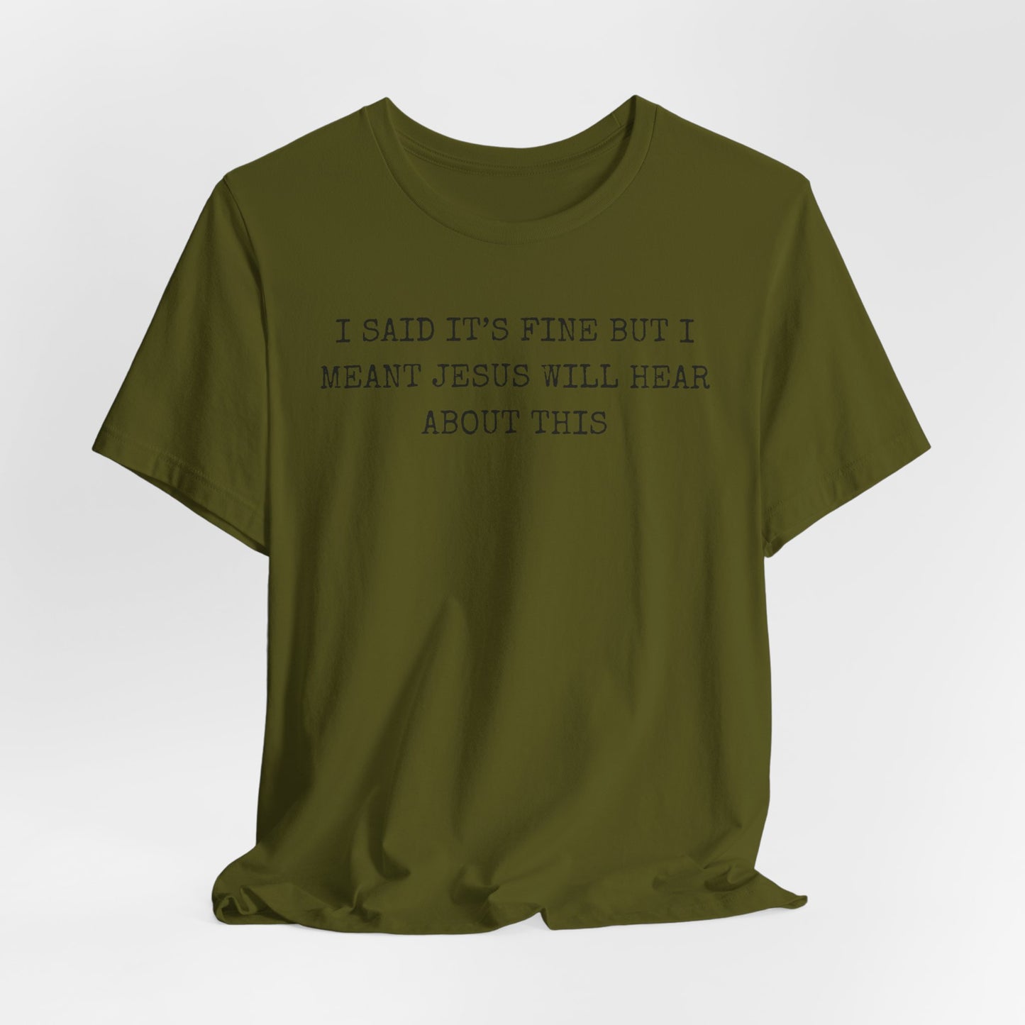 Christian Graphic Tee — "I Said It's Fine But I Meant Jesus Will Hear About This"