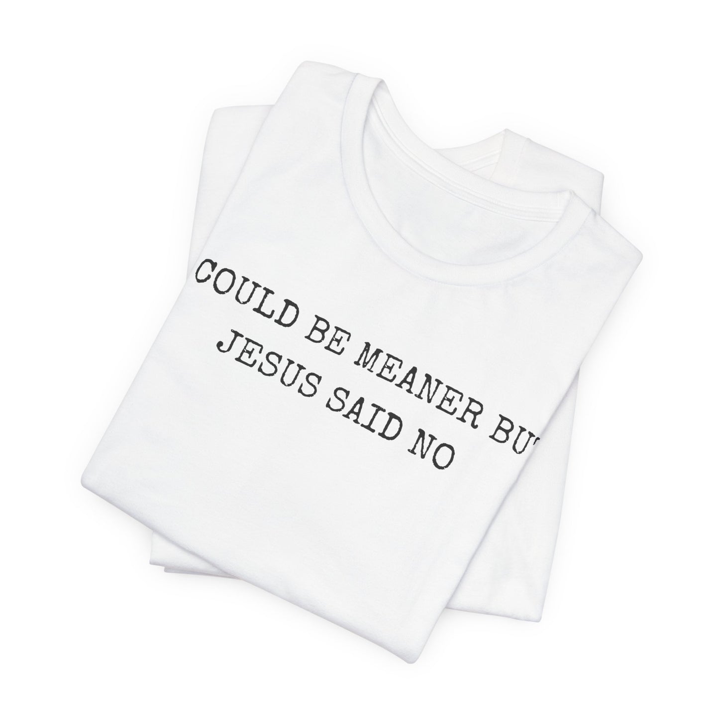 Christian Graphic Tee - "I Could Be Meaner But Jesus Said No" Casual Faith T-Shirt