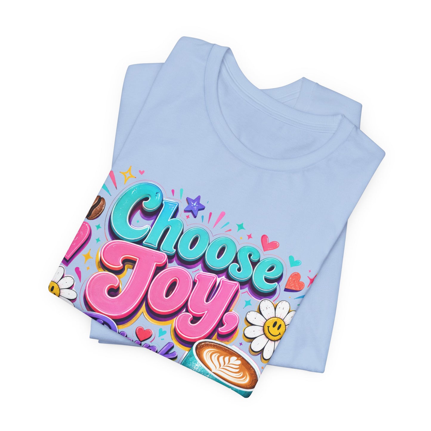 Choose Joy Drink Coffee T-Shirt — Colorful Floral Coffee Lover Tee
