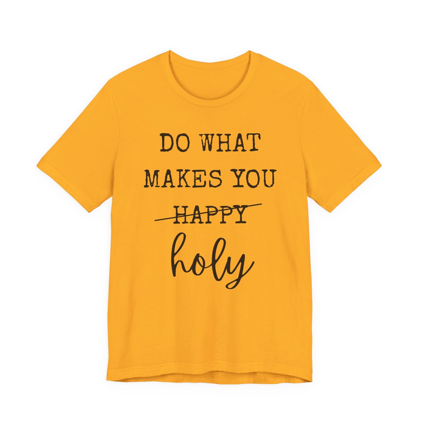 Inspirational Tee — "Do What Makes You Holy" Short Sleeve Shirt