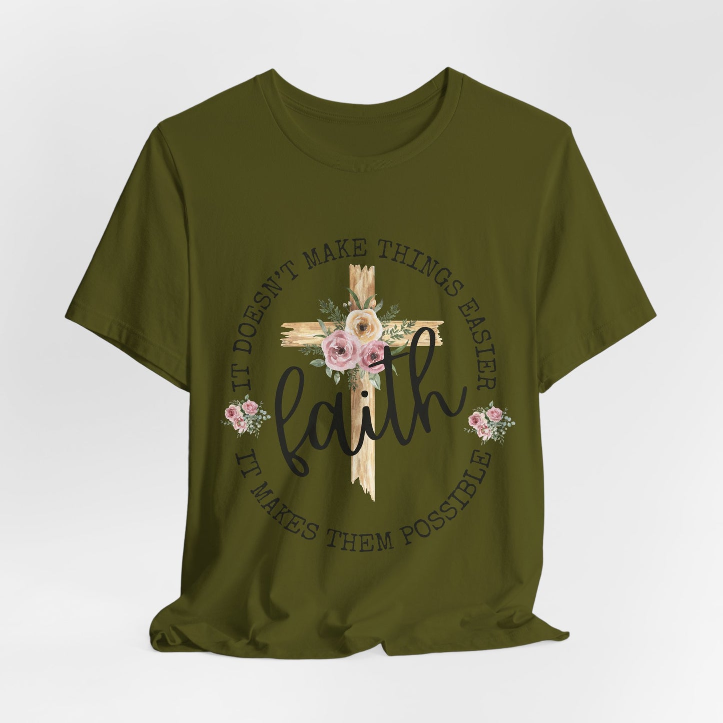 Faith Floral Tee — “It Doesn’t Make Things Easier, It Makes Them Possible” Inspirational Shirt