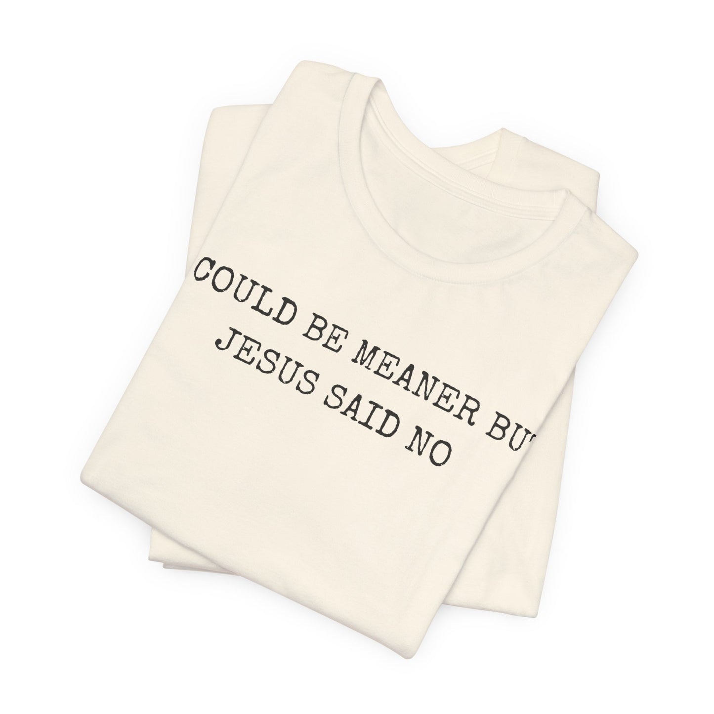 Christian Graphic Tee - "I Could Be Meaner But Jesus Said No" Casual Faith T-Shirt