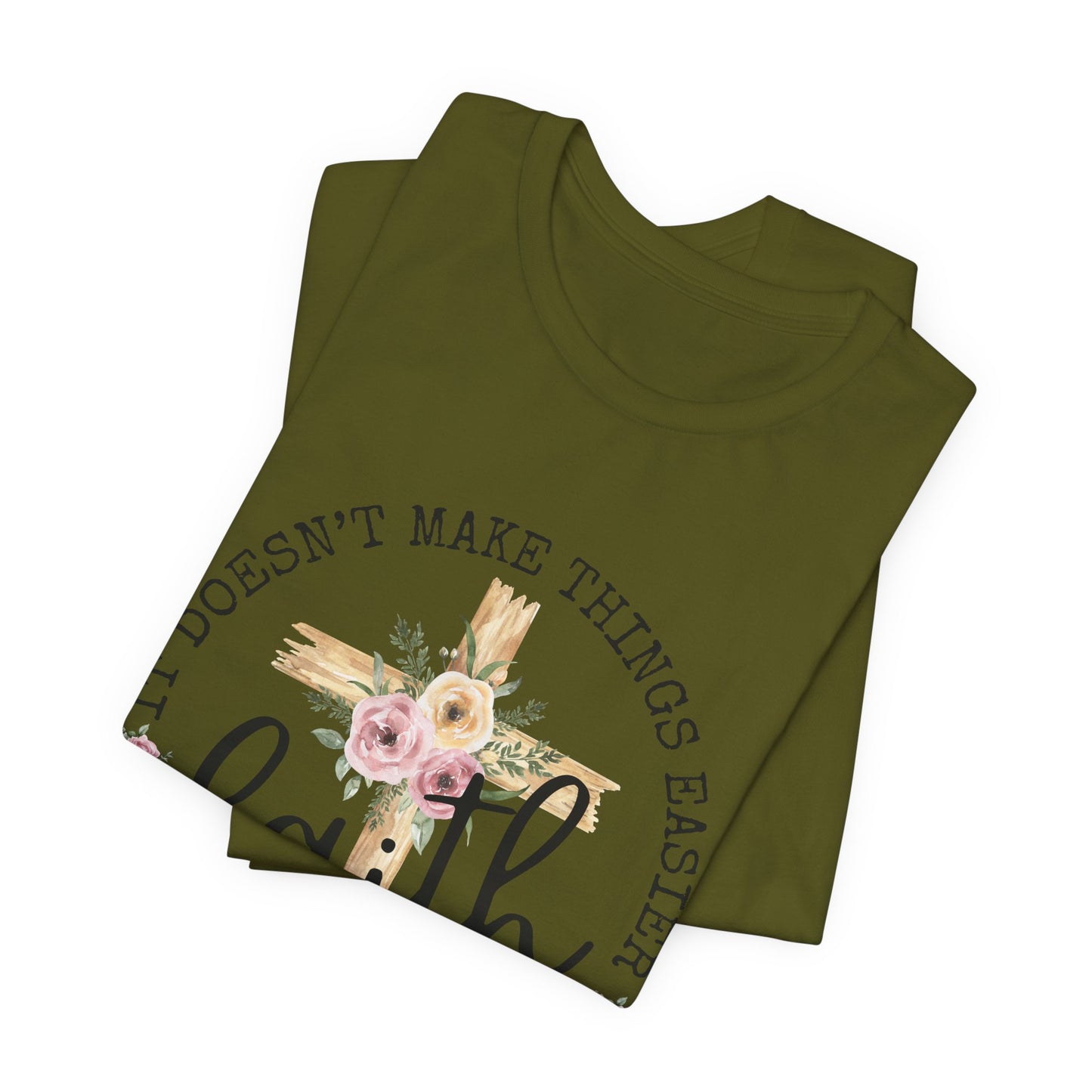 Faith Floral Tee — “It Doesn’t Make Things Easier, It Makes Them Possible” Inspirational Shirt