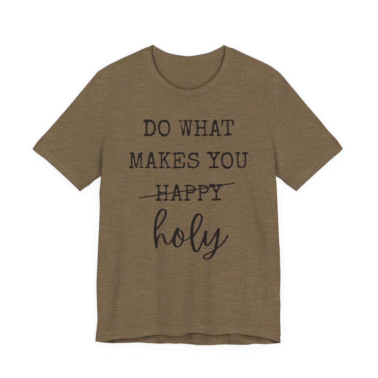 Inspirational Tee — "Do What Makes You Holy" Short Sleeve Shirt