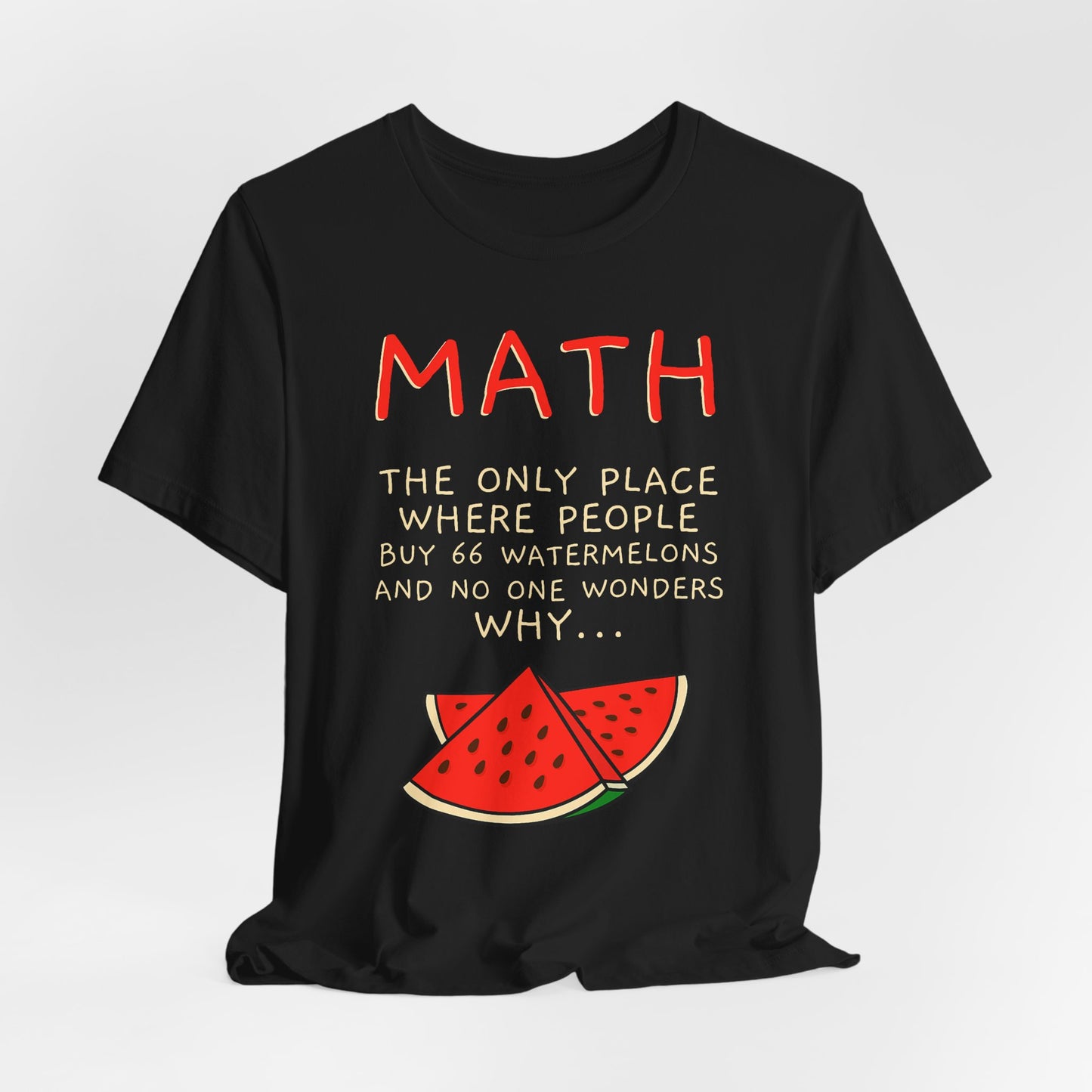 Math Watermelon Funny T-Shirt — "Math: The Only Place..." Novelty Teacher Tee