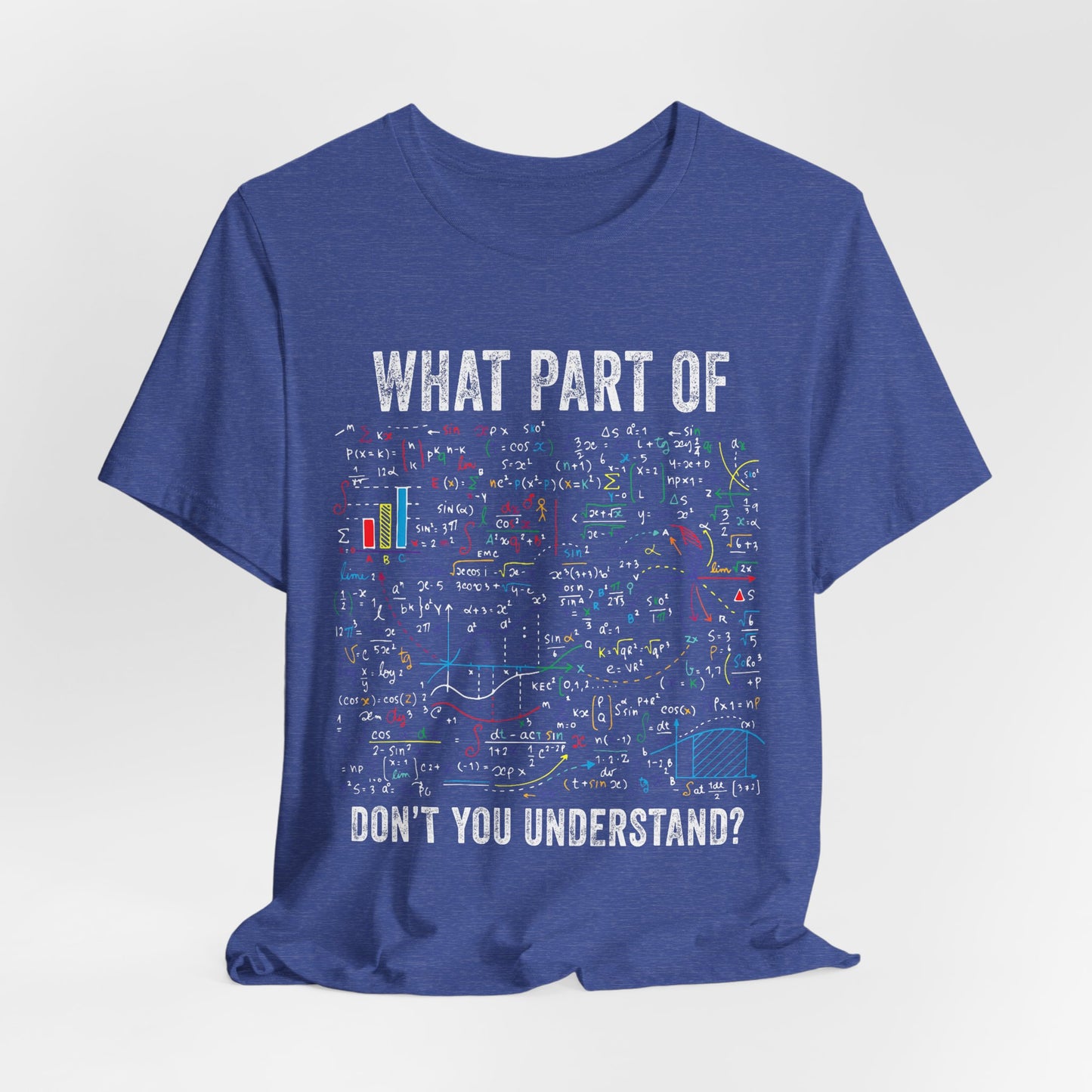 Math Formula T-Shirt — "What Part of Don't You Understand?" Graphic Tee for Scientists & Students