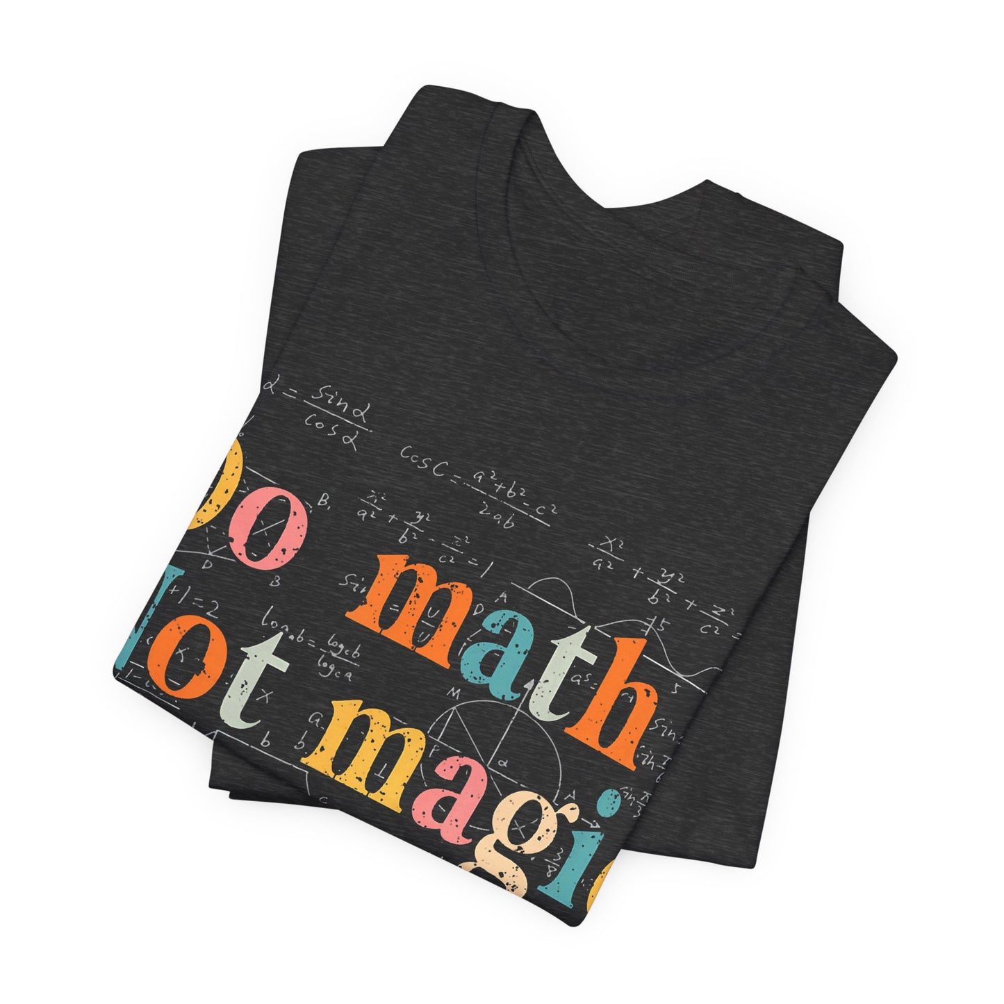 Math T-Shirt — "Do Math, Not Magic: Show Your Work" Graphic Tee