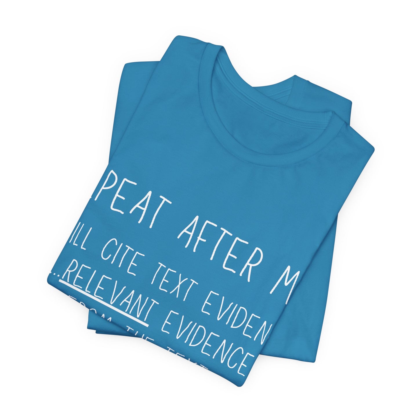 Teacher Humor T-Shirt — "Repeat After Me: I Will Cite Text Evidence"