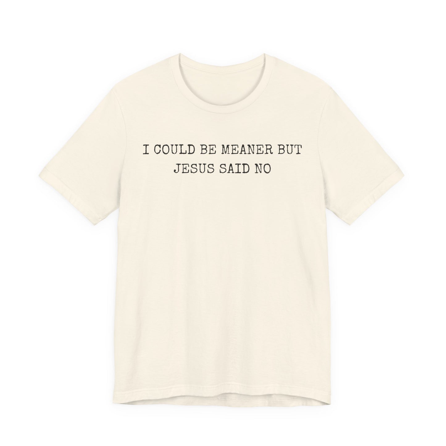 Christian Graphic Tee - "I Could Be Meaner But Jesus Said No" Casual Faith T-Shirt