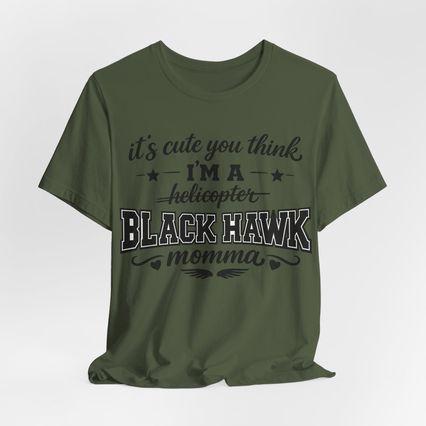 Black Hawk Momma T-Shirt — "It's Cute You Think I'm a Helicopter" Graphic Tee