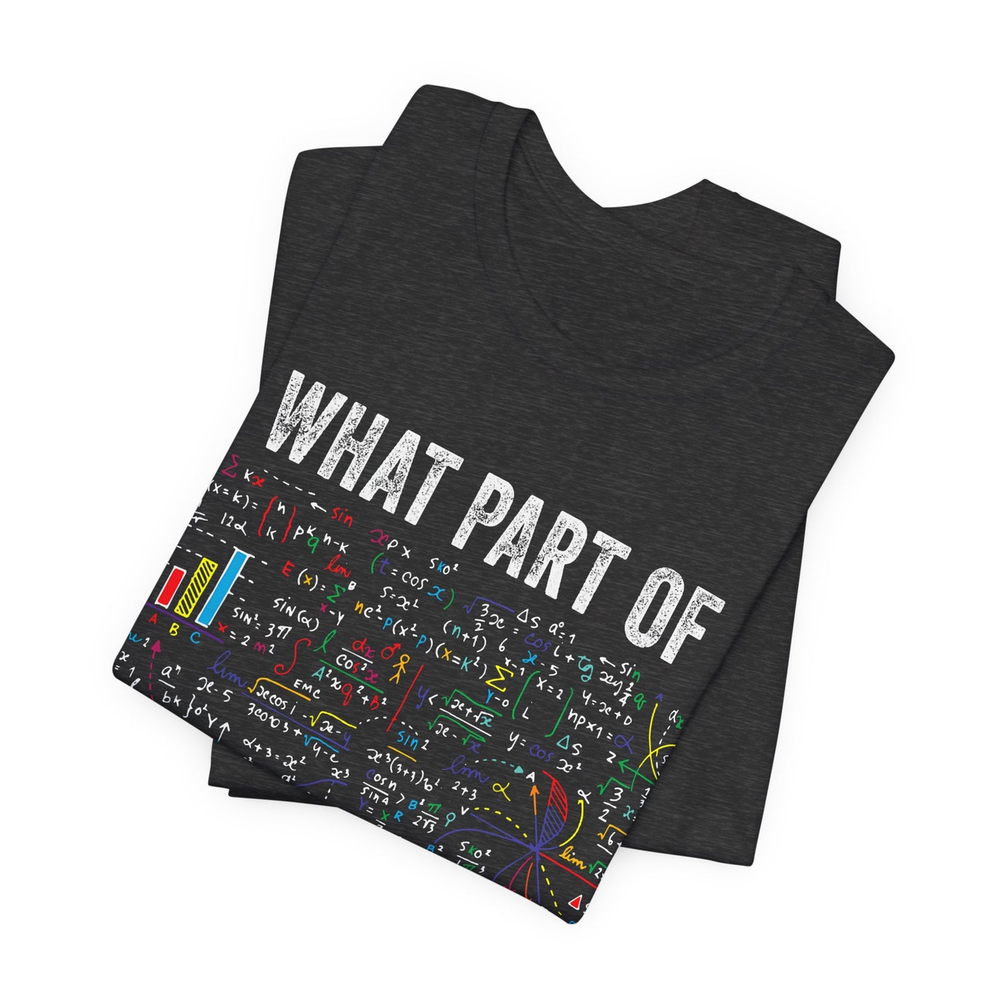 Math Formula T-Shirt — "What Part of Don't You Understand?" Graphic Tee for Scientists & Students