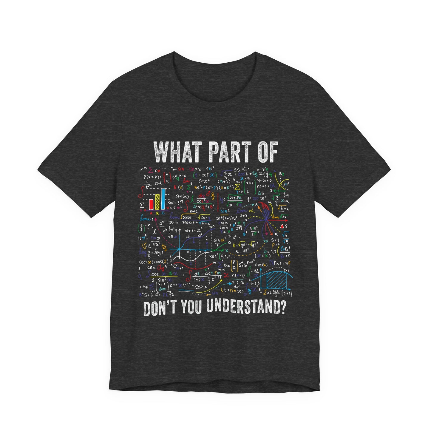 Math Formula T-Shirt — "What Part of Don't You Understand?" Graphic Tee for Scientists & Students
