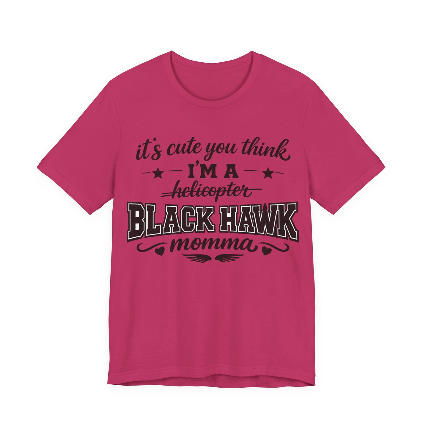 Black Hawk Momma T-Shirt — "It's Cute You Think I'm a Helicopter" Graphic Tee