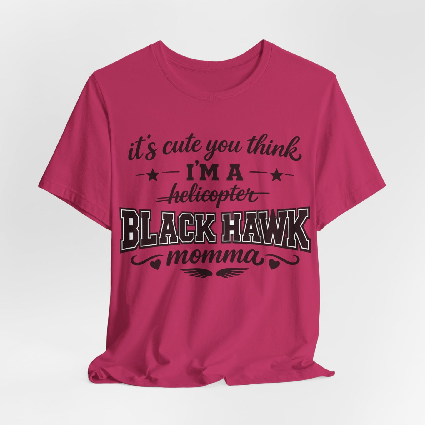 Black Hawk Momma T-Shirt — "It's Cute You Think I'm a Helicopter" Graphic Tee