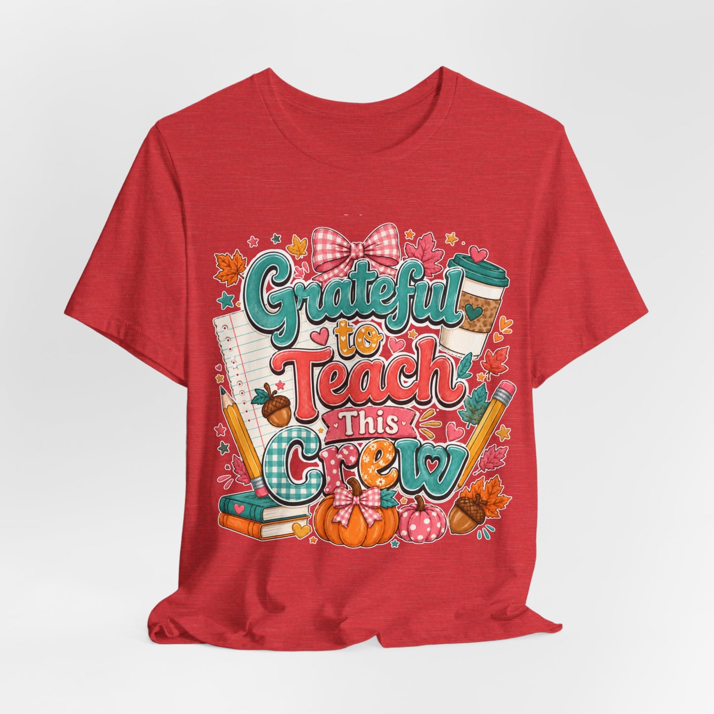 Grateful to Teach This Crew T-Shirt — Fall Teacher Appreciation Tee