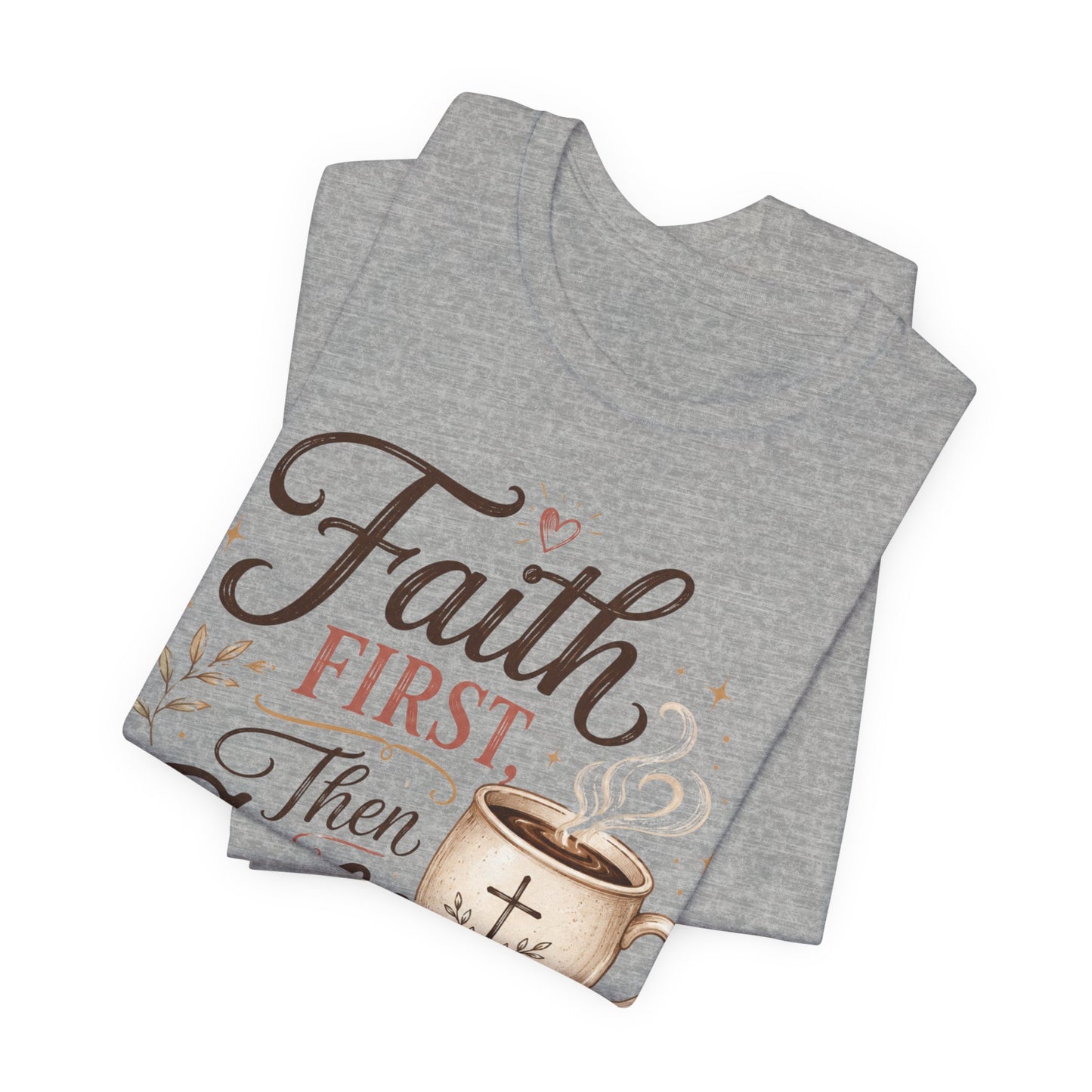 Faith First Then Coffee T-Shirt