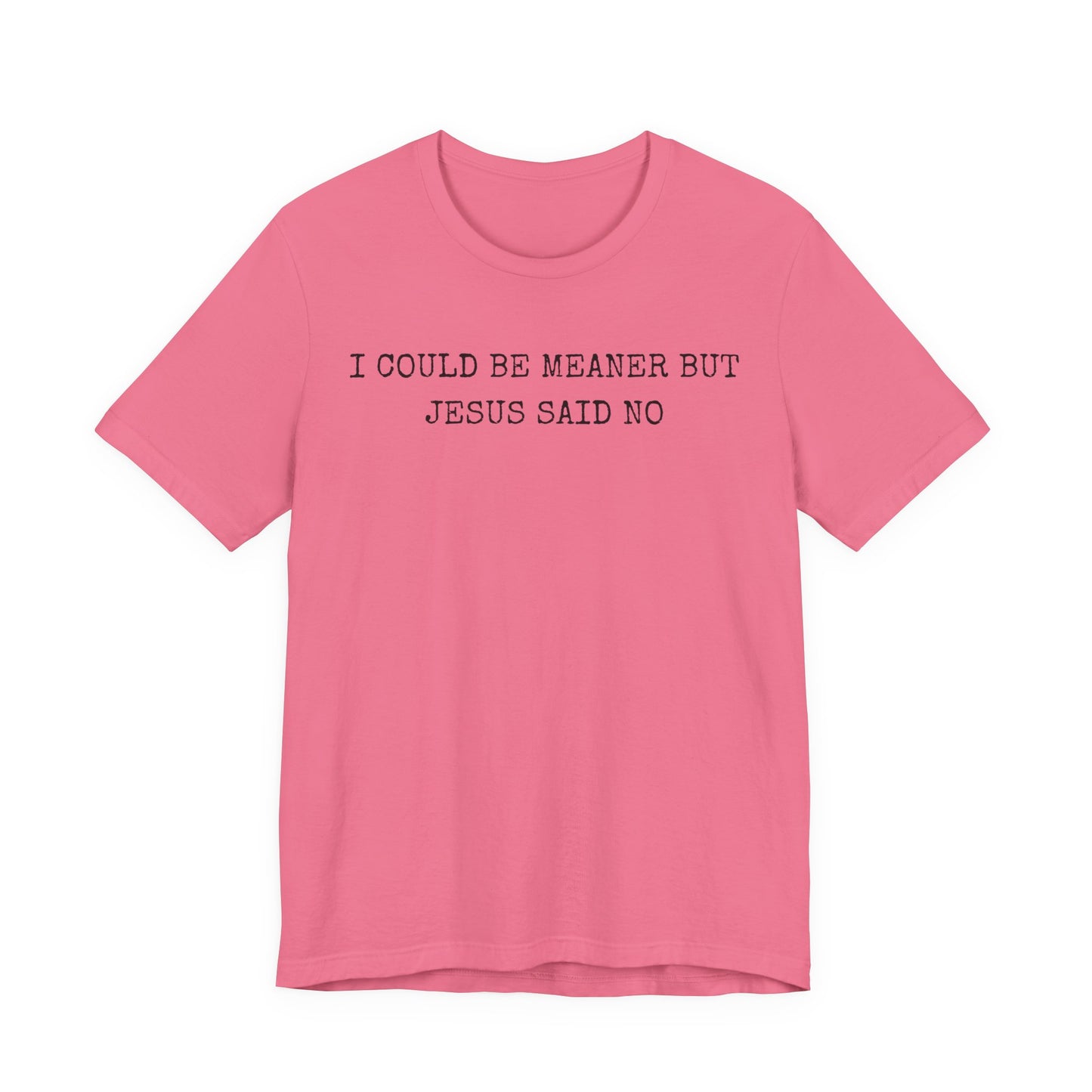 Christian Graphic Tee - "I Could Be Meaner But Jesus Said No" Casual Faith T-Shirt