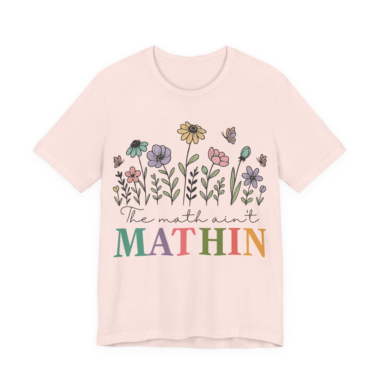 Mathin Floral T‑Shirt — "The Math Ain't Mathin" Funny Teacher Tee