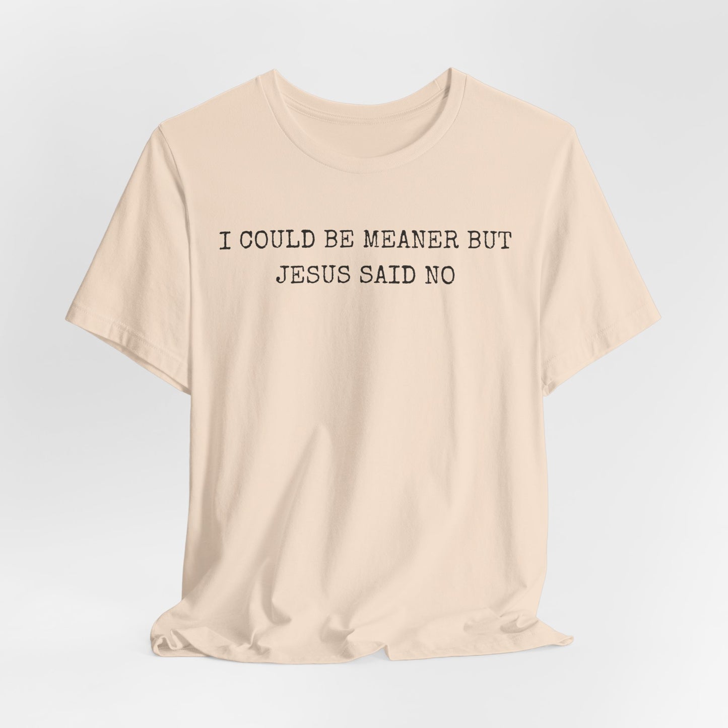 Christian Graphic Tee - "I Could Be Meaner But Jesus Said No" Casual Faith T-Shirt