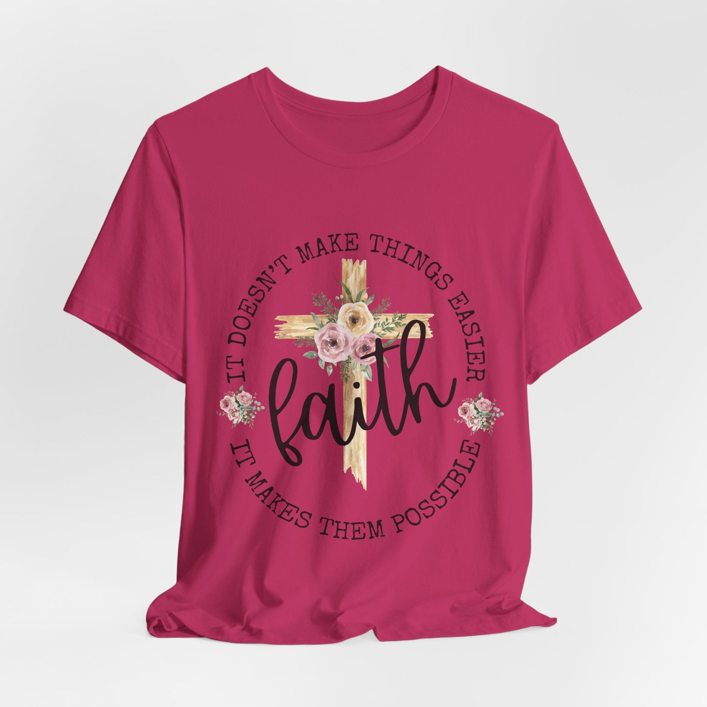 Faith Floral Tee — “It Doesn’t Make Things Easier, It Makes Them Possible” Inspirational Shirt