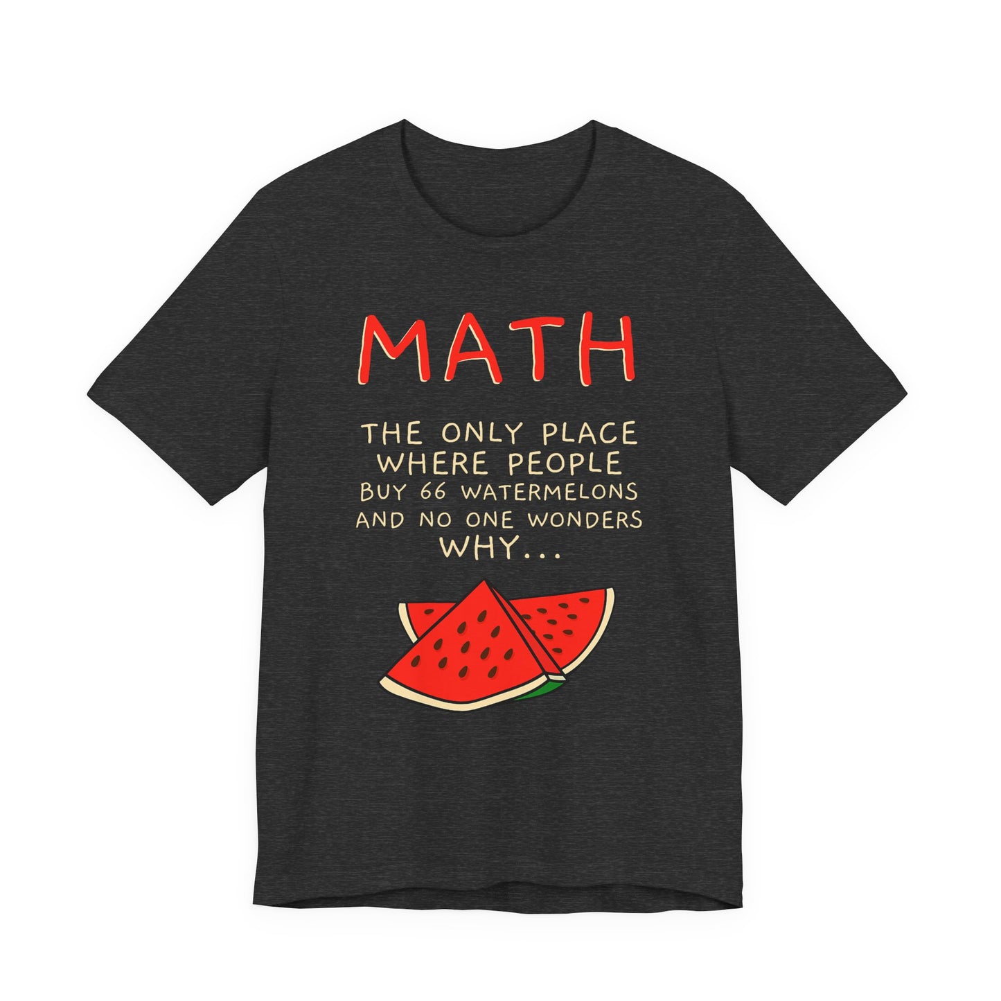 Math Watermelon Funny T-Shirt — "Math: The Only Place..." Novelty Teacher Tee