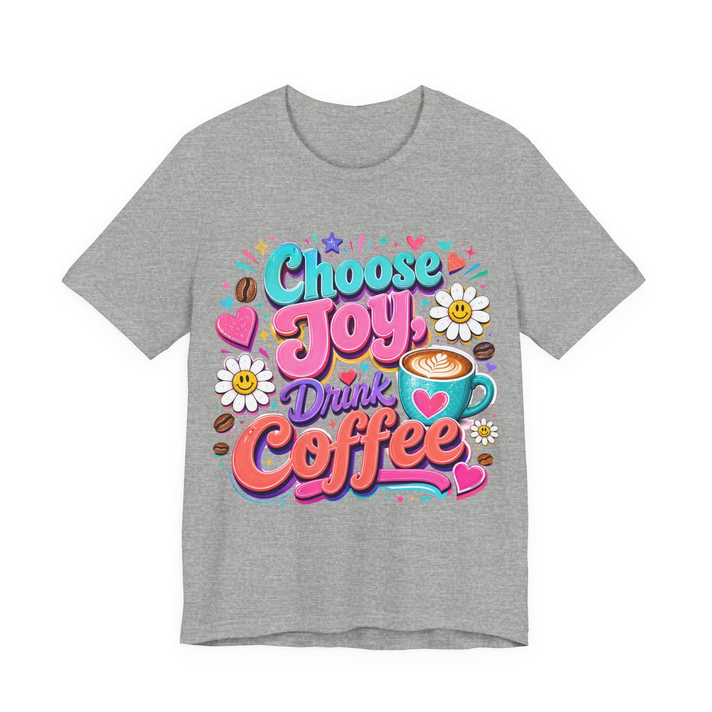 Choose Joy Drink Coffee T-Shirt — Colorful Floral Coffee Lover Tee
