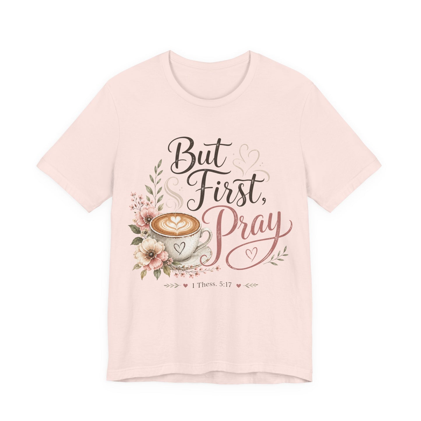 But First Pray Coffee Tee — Floral Christian Faith T‑Shirt