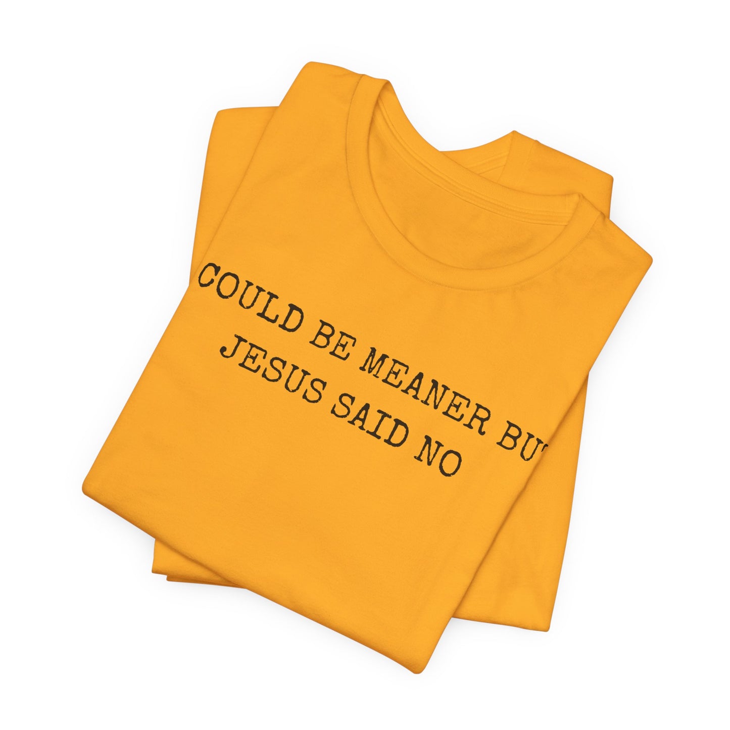 Christian Graphic Tee - "I Could Be Meaner But Jesus Said No" Casual Faith T-Shirt