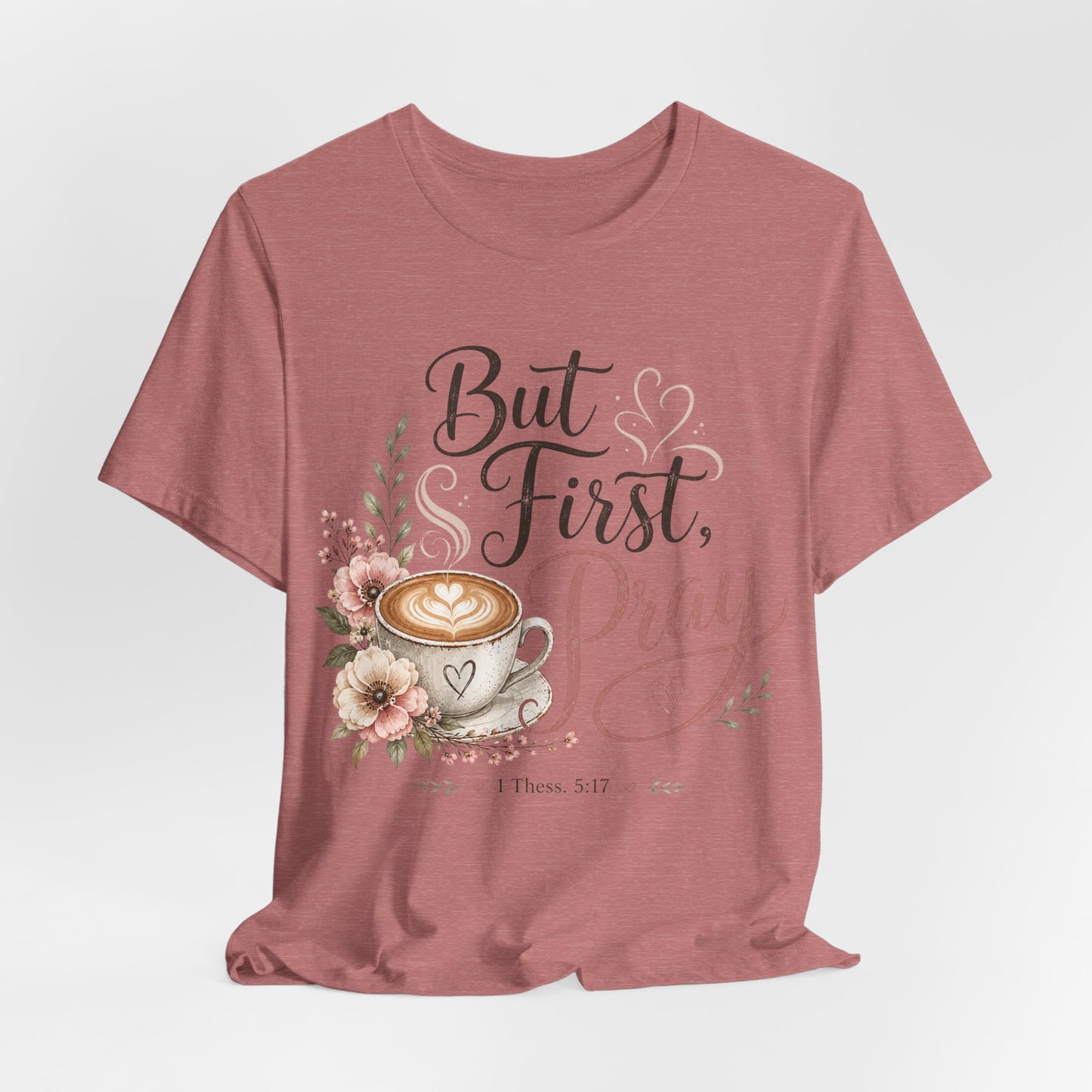 But First Pray Coffee Tee — Floral Christian Faith T‑Shirt