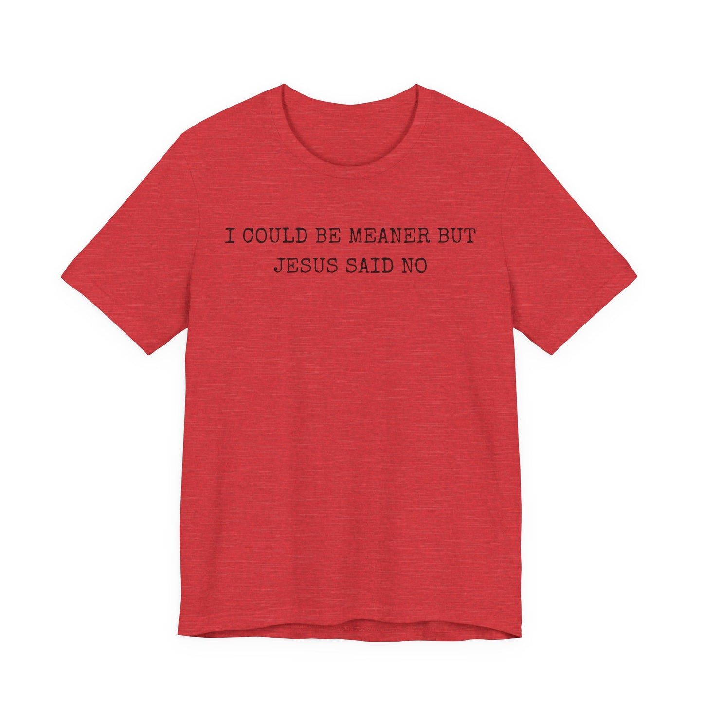 Christian Graphic Tee - "I Could Be Meaner But Jesus Said No" Casual Faith T-Shirt
