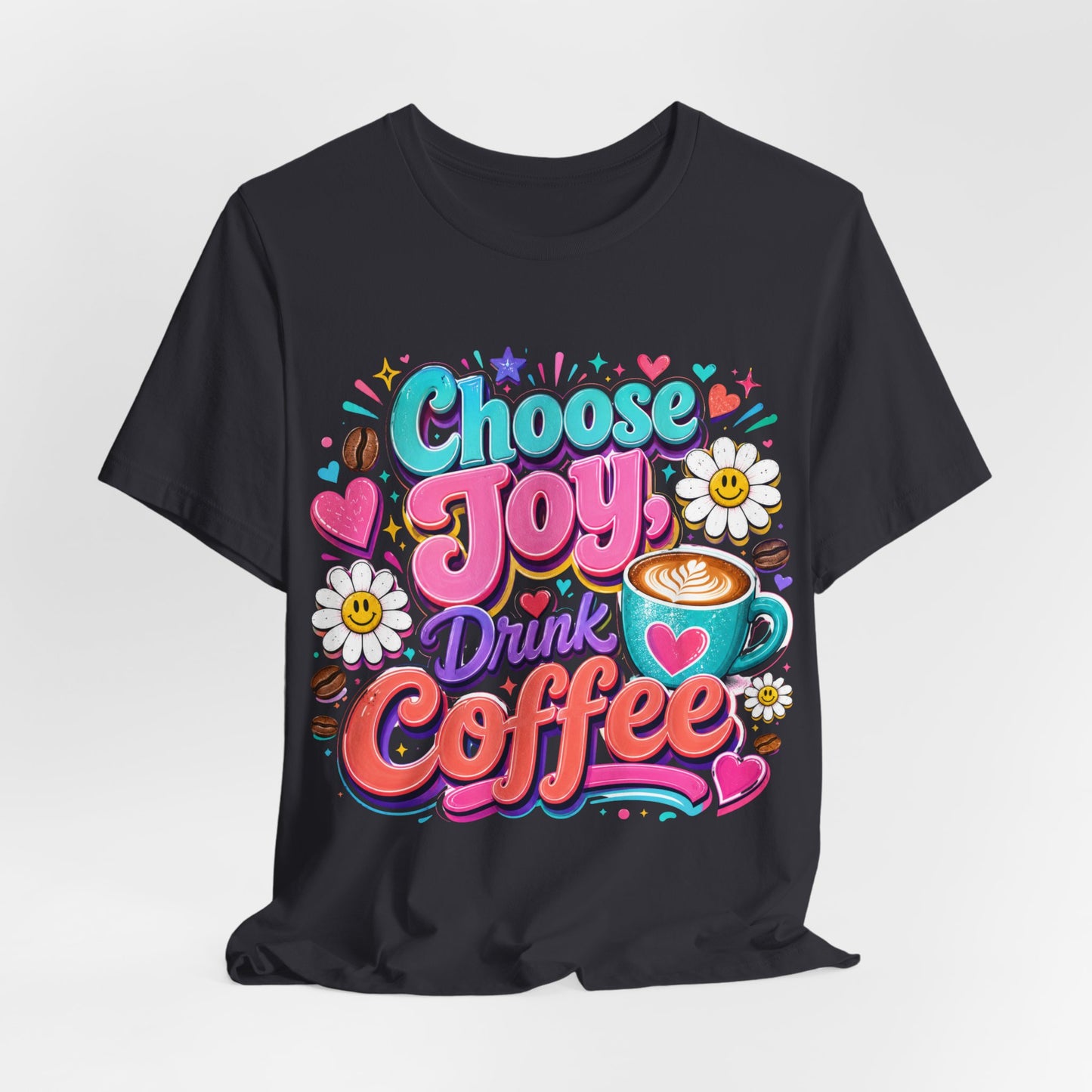 Choose Joy Drink Coffee T-Shirt — Colorful Floral Coffee Lover Tee