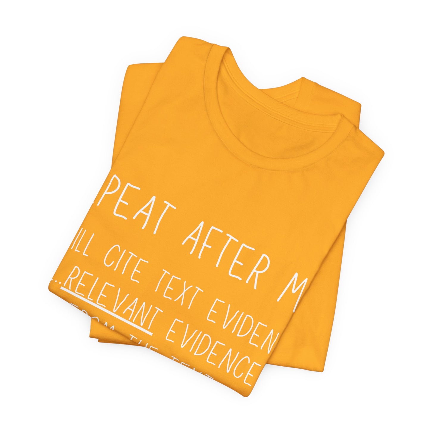 Teacher Humor T-Shirt — "Repeat After Me: I Will Cite Text Evidence"