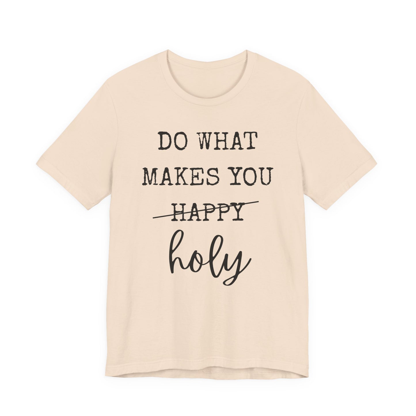 Inspirational Tee — "Do What Makes You Holy" Short Sleeve Shirt