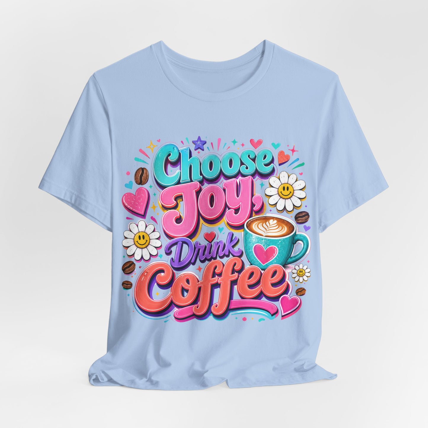 Choose Joy Drink Coffee T-Shirt — Colorful Floral Coffee Lover Tee