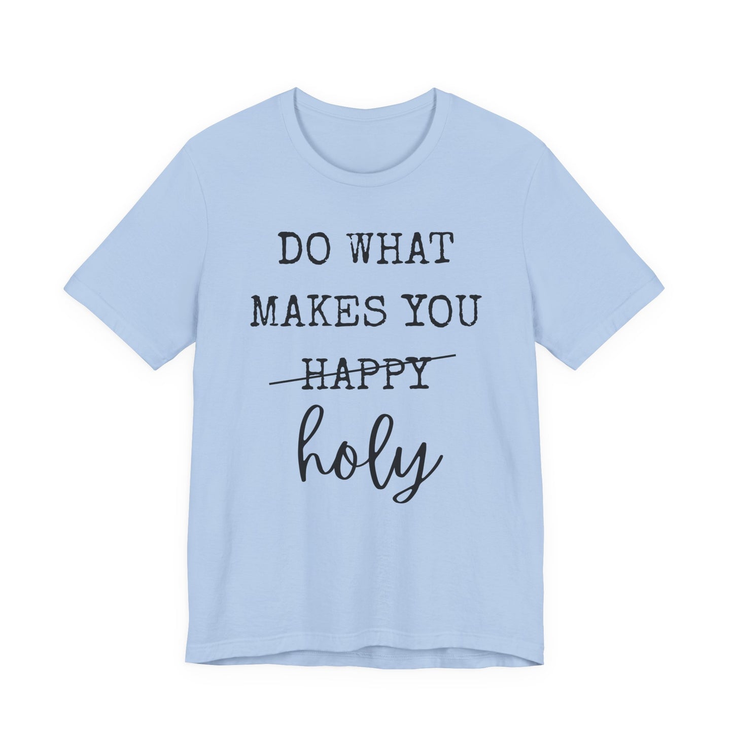 Inspirational Tee — "Do What Makes You Holy" Short Sleeve Shirt
