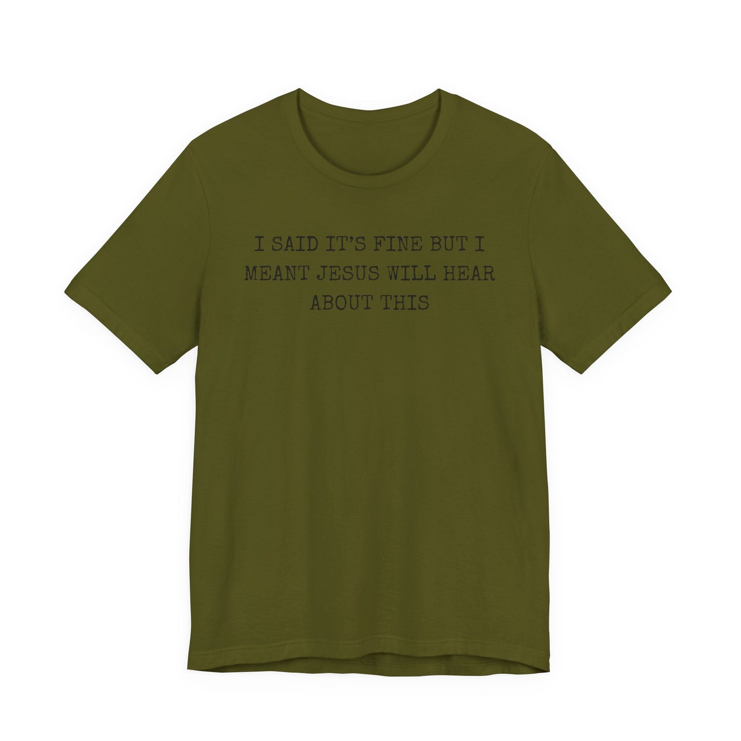 Christian Graphic Tee — "I Said It's Fine But I Meant Jesus Will Hear About This"