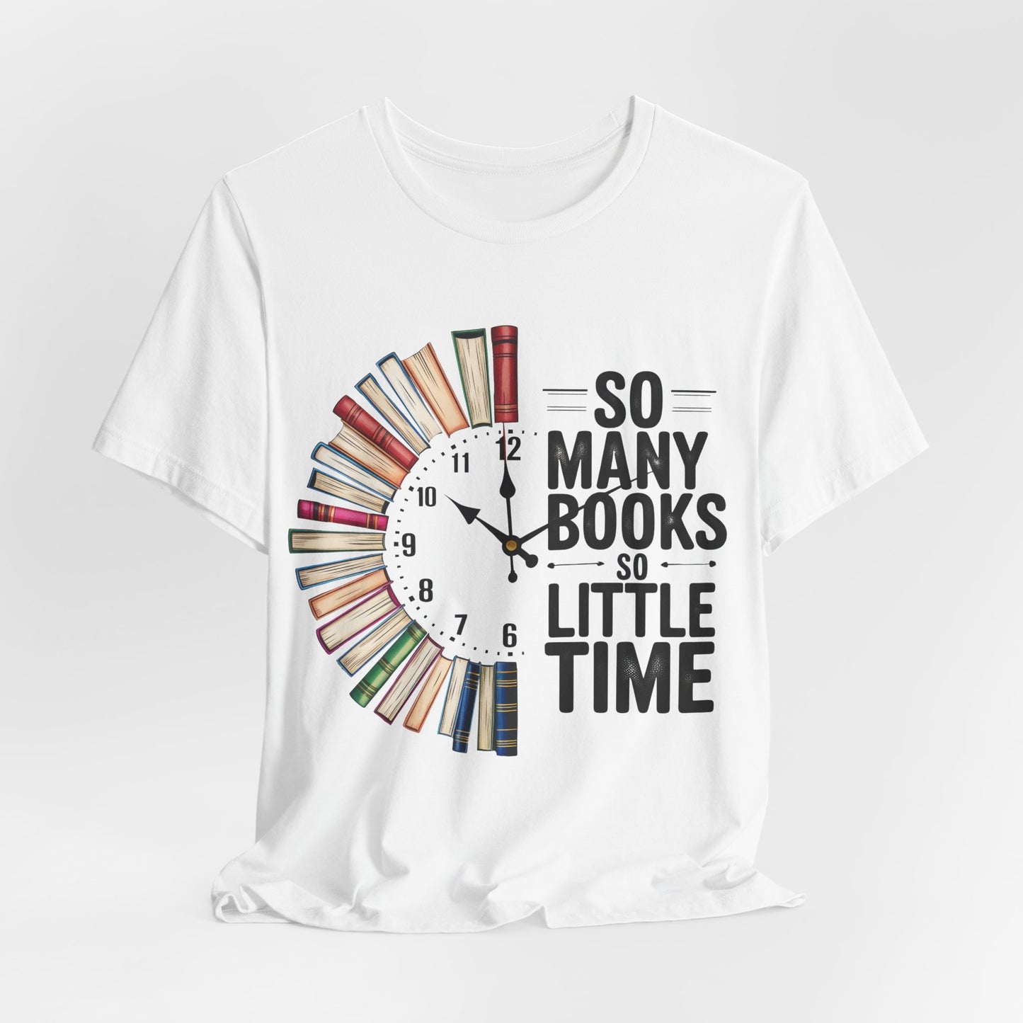 So Many Books, So Little Time Booklover T-Shirt — Book Clock Graphic