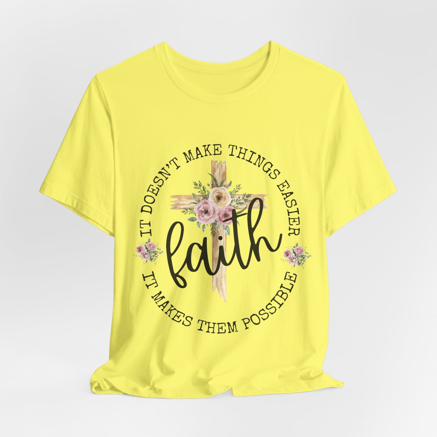 Faith Floral Tee — “It Doesn’t Make Things Easier, It Makes Them Possible” Inspirational Shirt