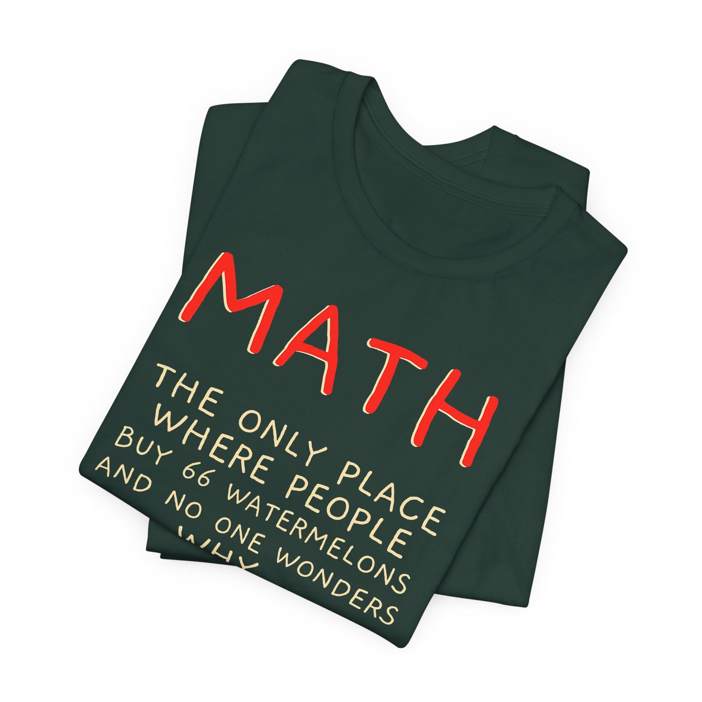 Math Watermelon Funny T-Shirt — "Math: The Only Place..." Novelty Teacher Tee