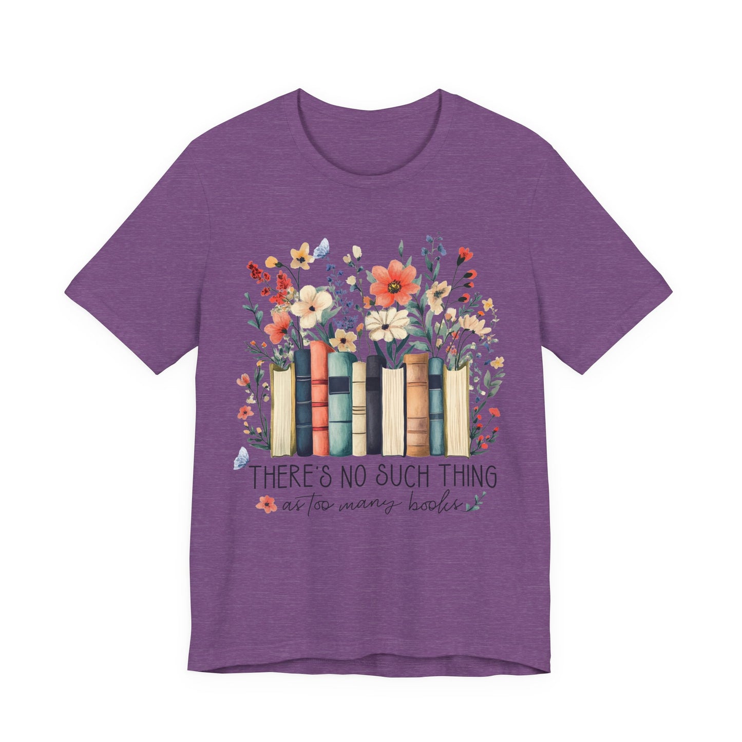"There's No Such Thing as Too Many Books" T-Shirt — Book Lover Tee
