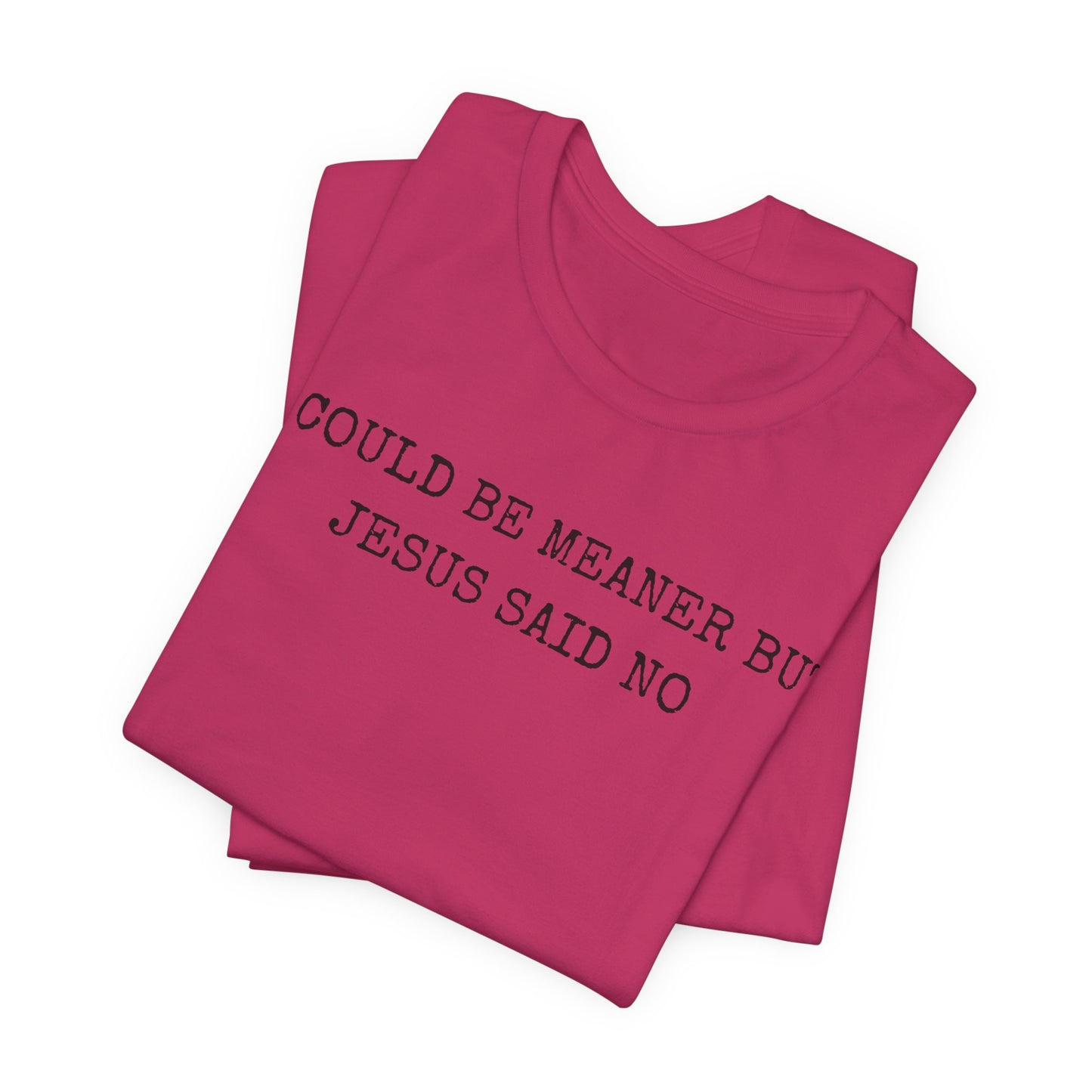 Christian Graphic Tee - "I Could Be Meaner But Jesus Said No" Casual Faith T-Shirt