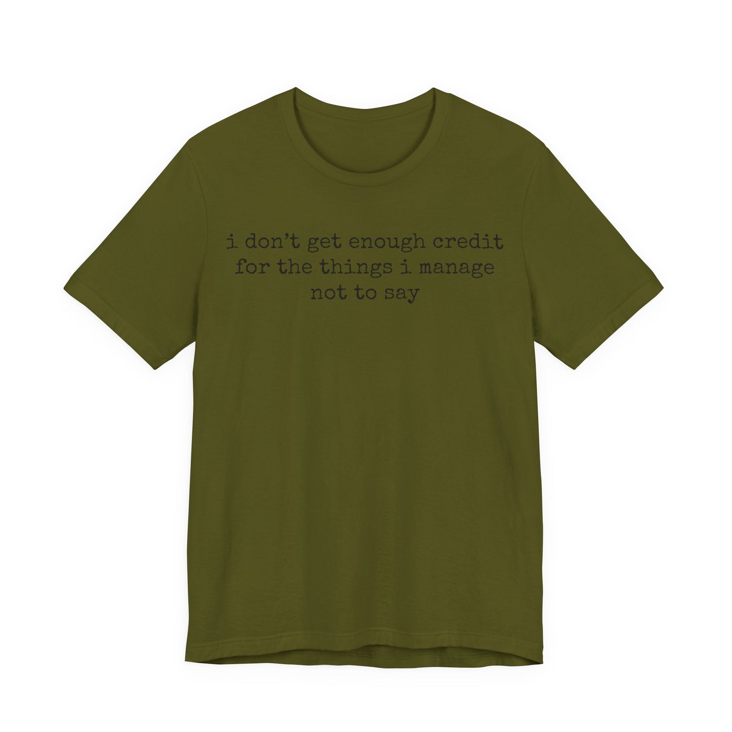 T-Shirt — “I don’t get enough credit for the things I manage not to say” Minimalist Text Tee