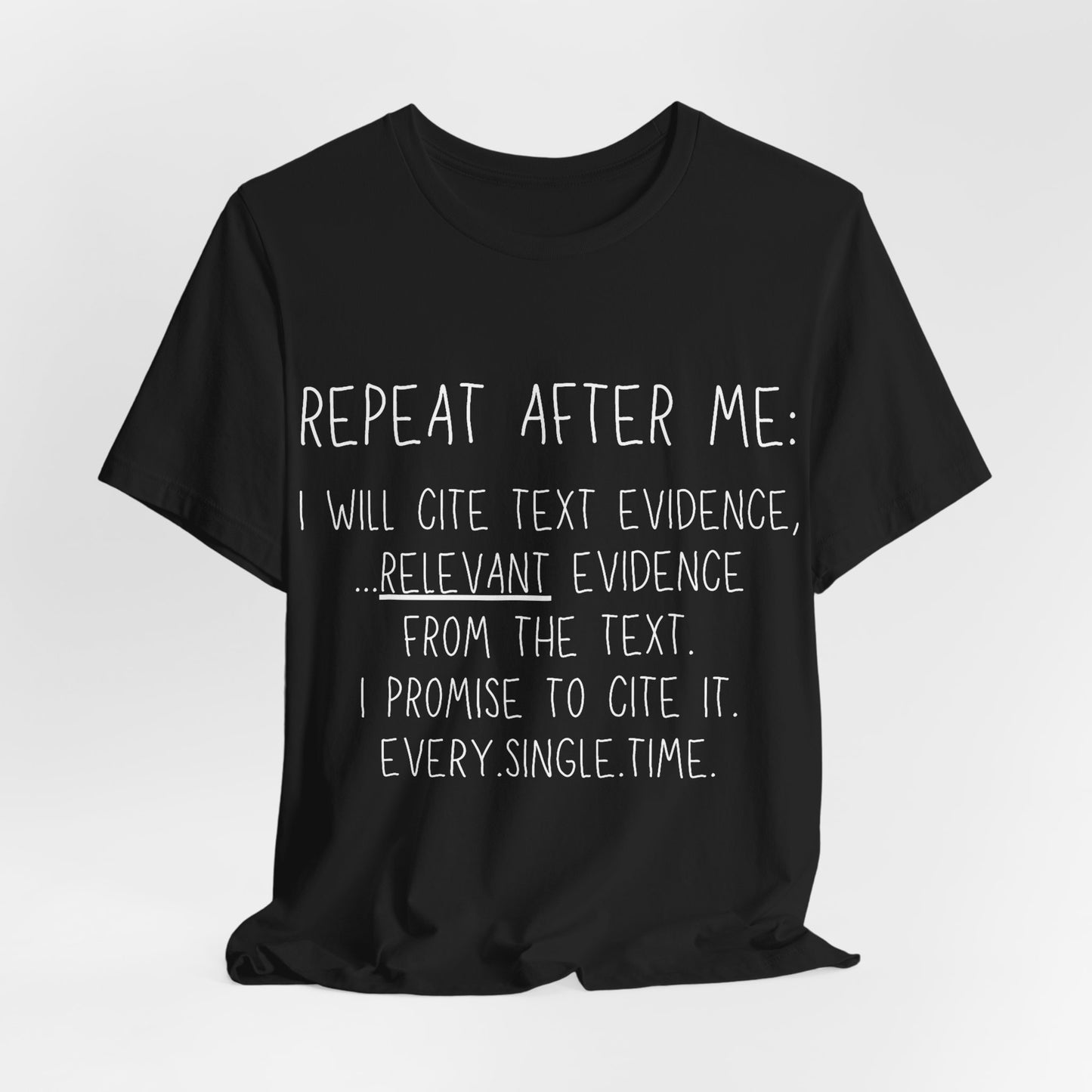 Teacher Humor T-Shirt — "Repeat After Me: I Will Cite Text Evidence"