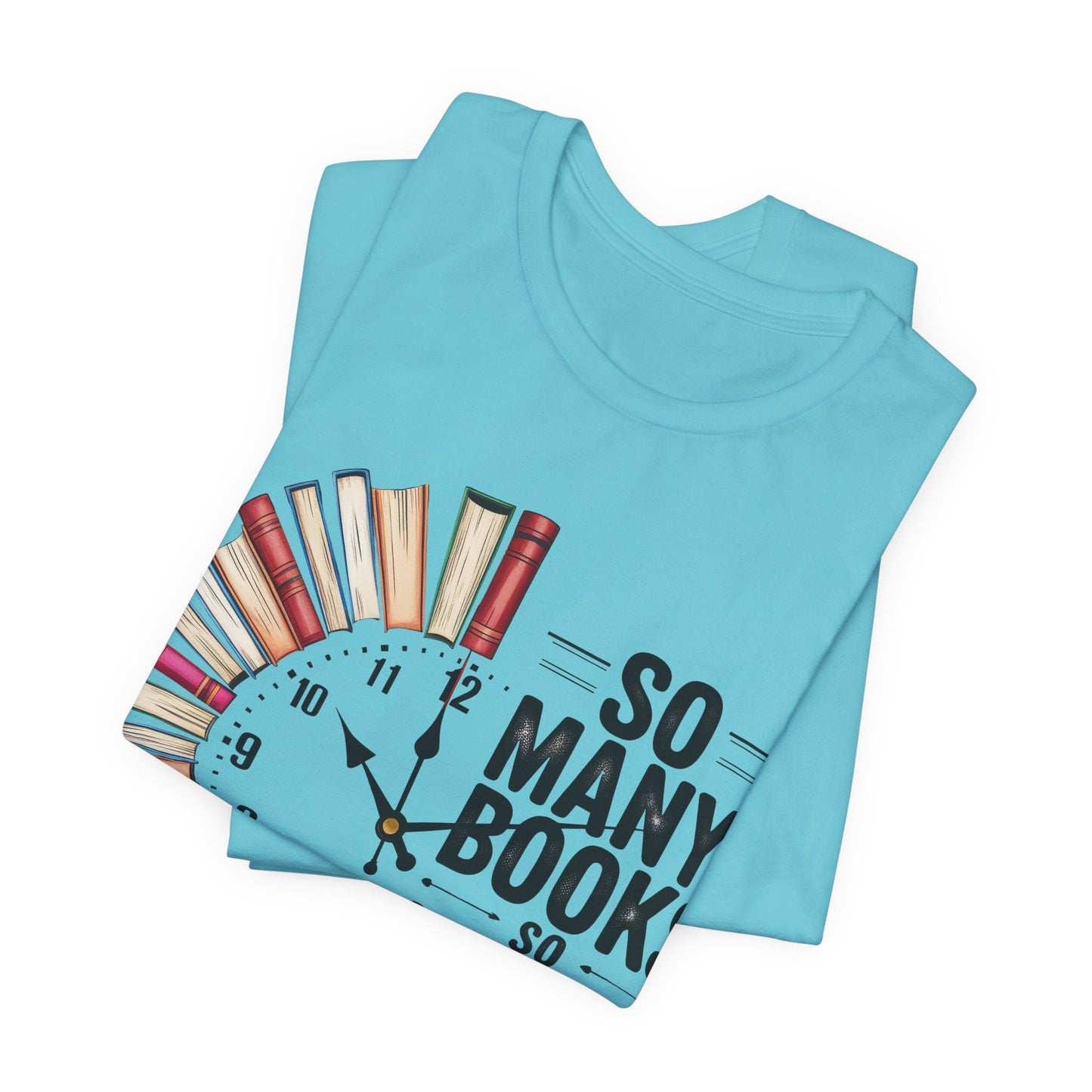 So Many Books, So Little Time Booklover T-Shirt — Book Clock Graphic