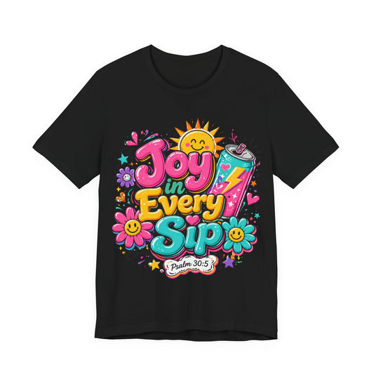 Joy in Every Sip T-Shirt — Cute Colorful Christian Psalm 30:5 Energy Tee