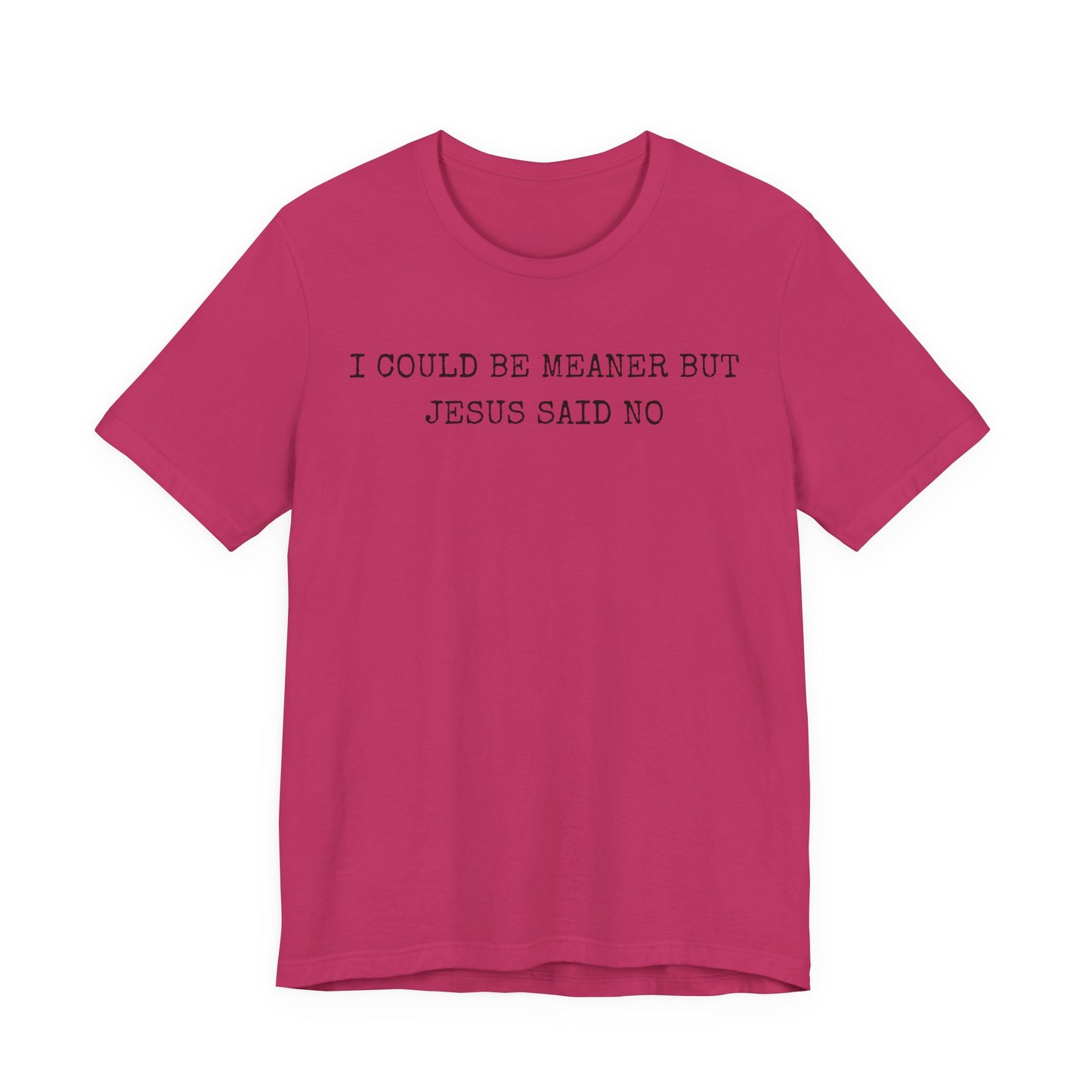 Christian Graphic Tee - "I Could Be Meaner But Jesus Said No" Casual Faith T-Shirt