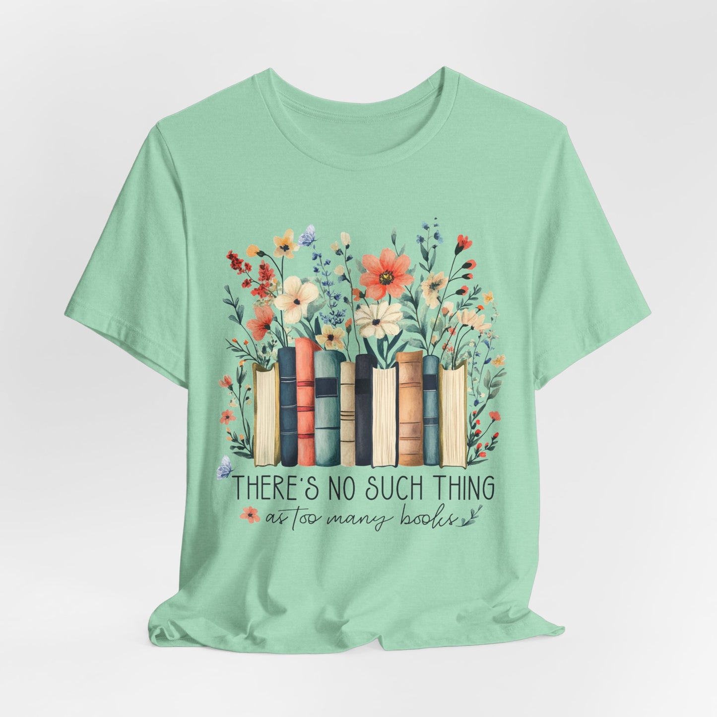 "There's No Such Thing as Too Many Books" T-Shirt — Book Lover Tee