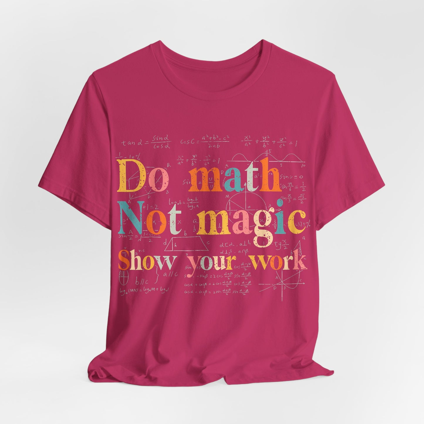 Math T-Shirt — "Do Math, Not Magic: Show Your Work" Graphic Tee