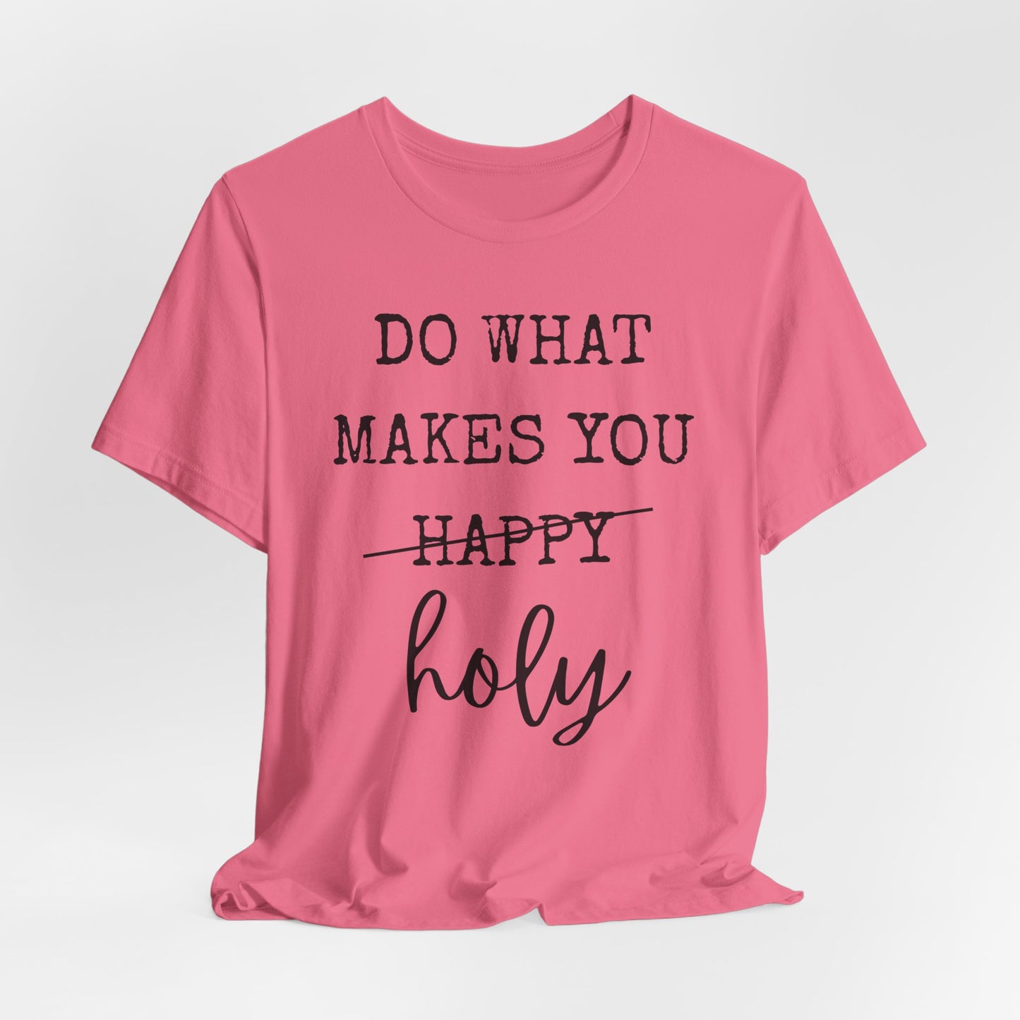 Inspirational Tee — "Do What Makes You Holy" Short Sleeve Shirt