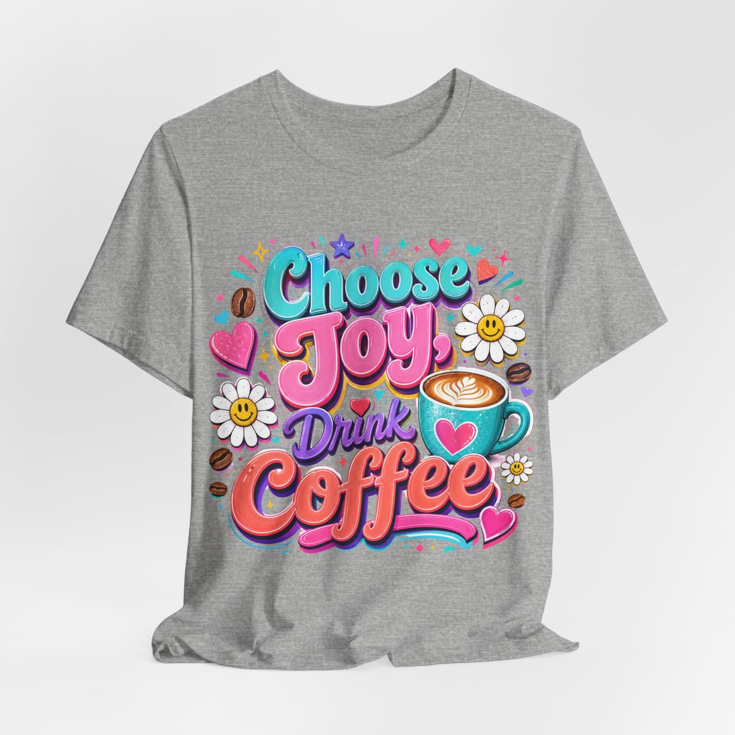 Choose Joy Drink Coffee T-Shirt — Colorful Floral Coffee Lover Tee